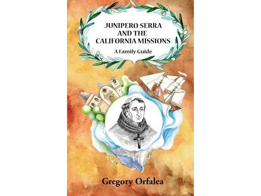 Junipero Serra and the California Missions: A Family Guide
