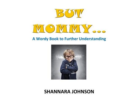 But Mommy...: A Wordy Book to Further Understanding