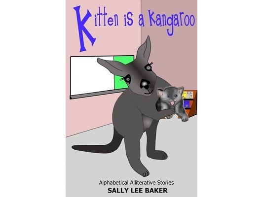 Kitten is a Kangaroo: A fun read aloud illustrated tongue twisting tale brought to you by the letter "K".