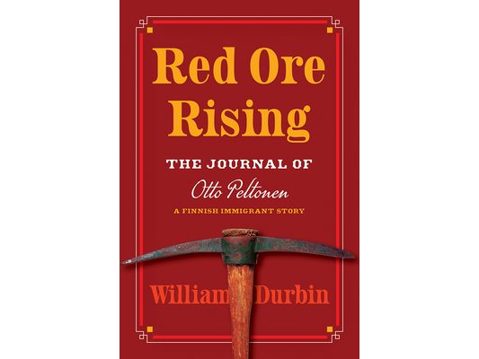 Red Ore Rising: The Journal of Otto Peltonen, a Finnish Immigrant Story