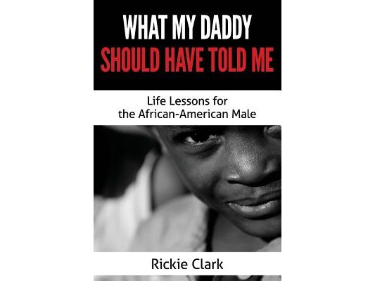 What My Daddy Should Have Told Me: Life Lessons for the African-American Male