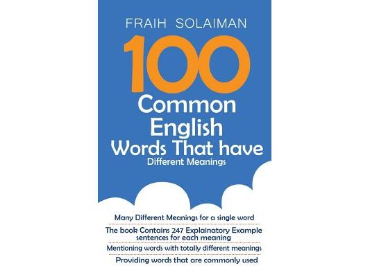 100 Common English Words That Have Different Meanings: many different meanings for a single word, providing words that are commonly used, the book con