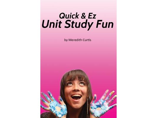Quick & EZ Unit Study Fun