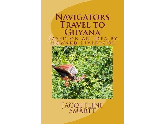 Navigators Travel to Guyana: Based on an idea by Howard Liverpool