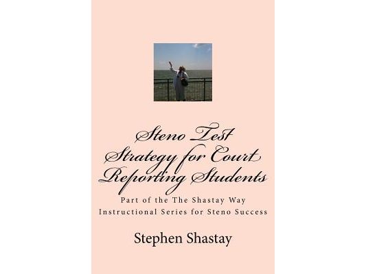 Steno Test Strategy for Court Reporting Students: Part of the The Shastay Way Instructional Series for Steno Success