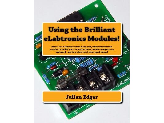 Using the Brilliant eLabtronics Modules!: How to use a fantastic series of low cost, universal electronic modules to modify your car, make alarms, mon