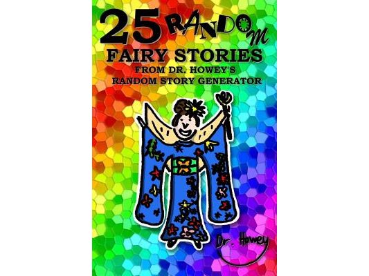 25 Random Fairy Stories from Dr. Howey's Random Story Generator