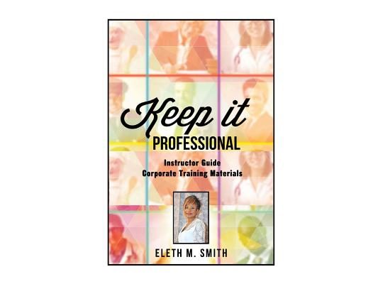 Keep It Professional - Corporate Training Instructor's Guide