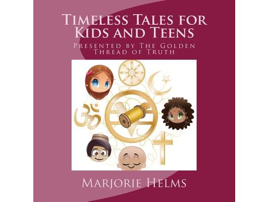 Timeless Tales for Kids and Teens: Presented by The Golden Thread of Truth