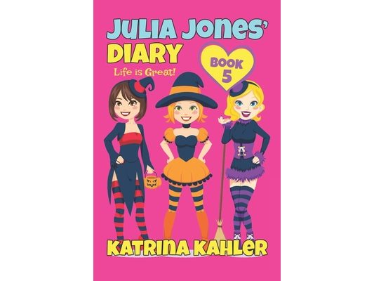 Julia Jones' Diary - Book 5: My Life Is Great!
