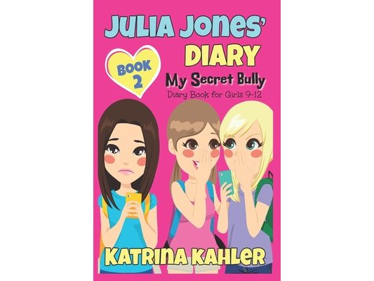 Julia Jones' Diary: My Secret Bully - Book 2: Diary Book for Girls 9-12