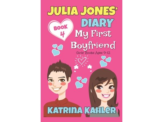 Julia Jones' Diary - Book 4 - My First Boyfriend: Girls Books Ages 9-12
