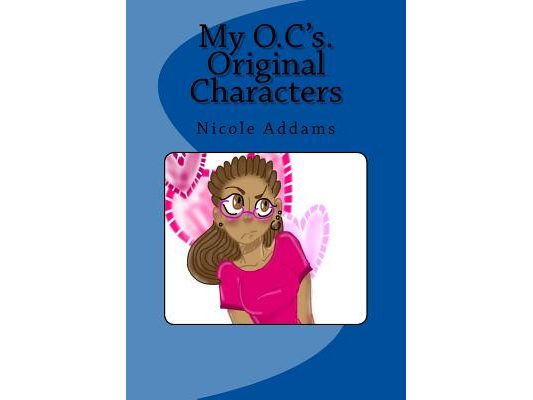 My O.C.'s Original Characters: My O.C.'s Original Characters Vol. 1