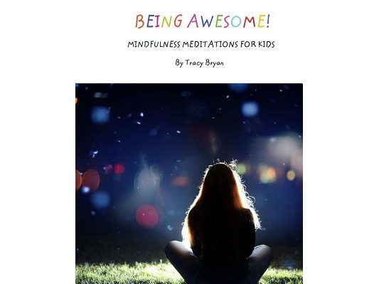 Being Awesome! Mindfulness Meditations For Kids