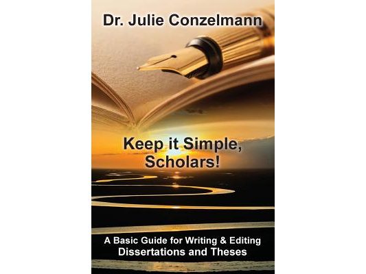 Keep it Simple, Scholars!: A Basic Guide for Writing and Editing Dissertations and Theses