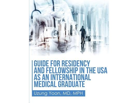 Guide for Residency and Fellowship in the USA as an International Medical Graduate