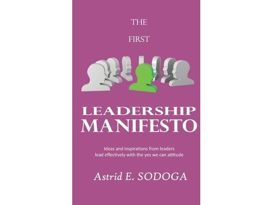 The First Leadership Manifesto: Ideas and inspirations from leaders; Lead effectively with the yes we can attitude