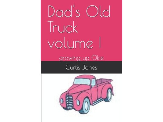 Dad's Old Truck volume I: growing up Okie
