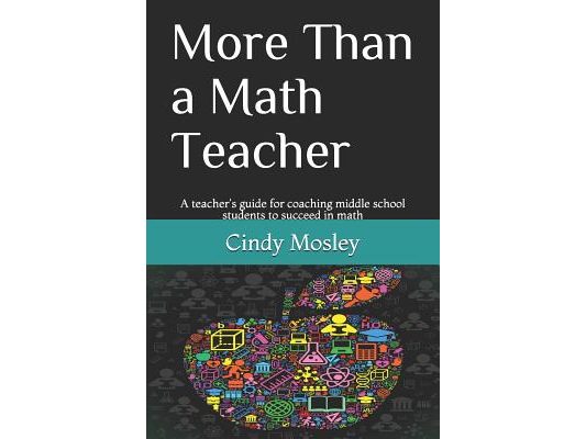 More Than a Math Teacher: A teacher's guide for coaching middle school students to succeed in math