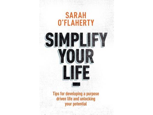 Simplify Your Life: Tips for Developing a Purpose Driven Life and Unlocking Your Potential