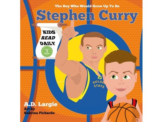 Stephen Curry #30: The Boy Who Would Grow Up To Be: Stephen Curry Basketball Player Children's Book