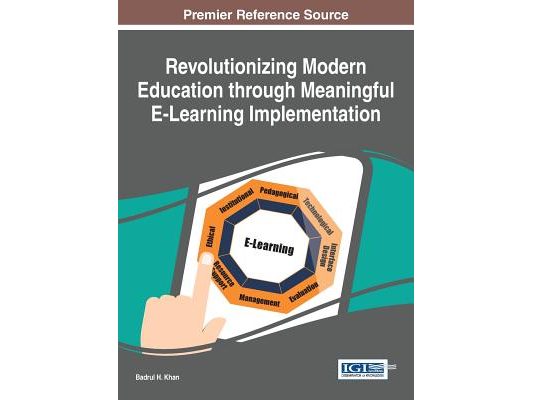Revolutionizing Modern Education through Meaningful E-Learning Implementation