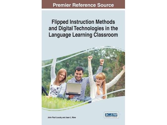 Flipped Instruction Methods and Digital Technologies in the Language Learning Classroom
