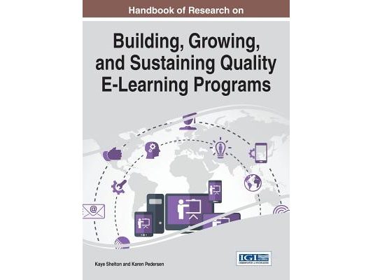 Handbook of Research on Building, Growing, and Sustaining Quality E-Learning Programs