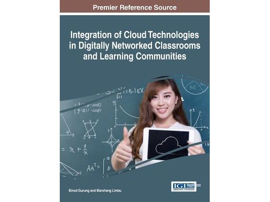 Integration of Cloud Technologies in Digitally Networked Classrooms and Learning Communities