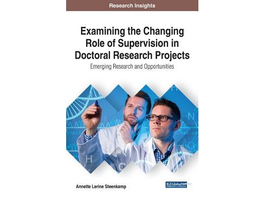 Examining the Changing Role of Supervision in Doctoral Research Projects: Emerging Research and Opportunities