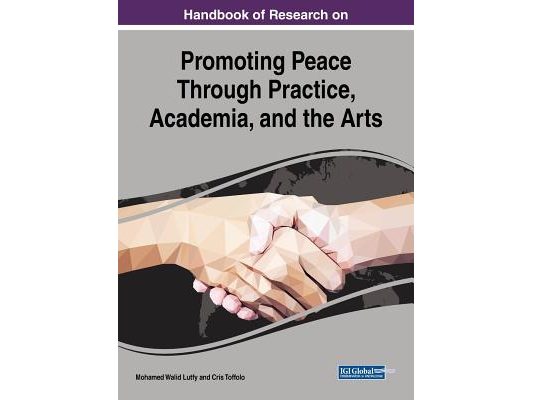 Handbook of Research on Promoting Peace Through Practice, Academia, and the Arts