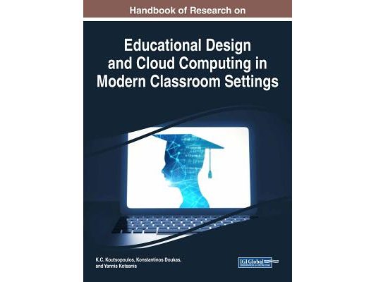 Handbook of Research on Educational Design and Cloud Computing in Modern Classroom Settings