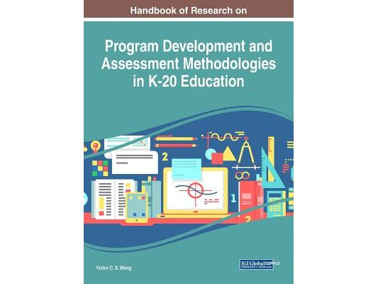 Handbook of Research on Program Development and Assessment Methodologies in K-20 Education