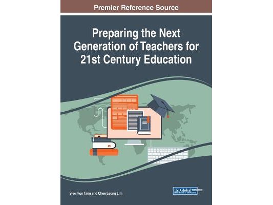 Preparing the Next Generation of Teachers for 21st Century Education