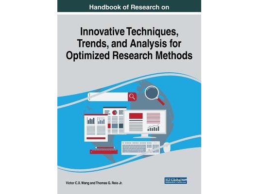 Handbook of Research on Innovative Techniques, Trends, and Analysis for Optimized Research Methods