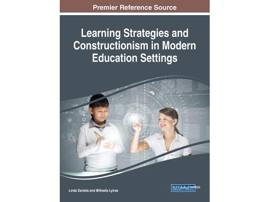 Learning Strategies and Constructionism in Modern Education Settings