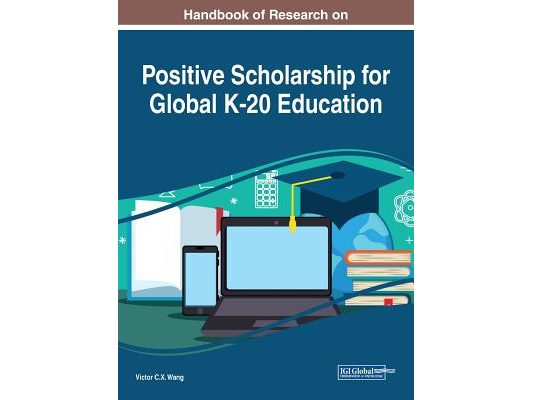 Handbook of Research on Positive Scholarship for Global K-20 Education