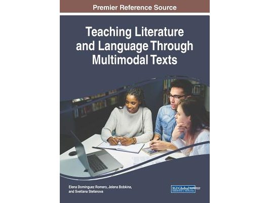 Teaching Literature and Language Through Multimodal Texts