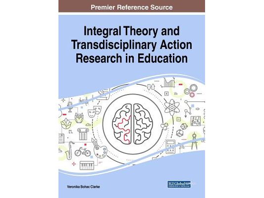 Integral Theory and Transdisciplinary Action Research in Education