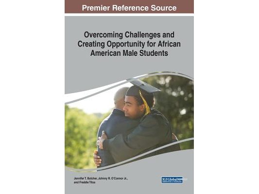 Overcoming Challenges and Creating Opportunity for African Aovercoming Challenges and Creating Opportunity for African American Male Students Merican