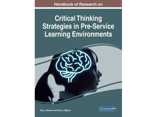 Handbook of Research on Critical Thinking Strategies in Pre-Service Learning Environments