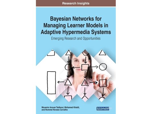 Bayesian Networks for Managing Learner Models in Adaptive Hypermedia Systems: Emerging Research and Opportunities