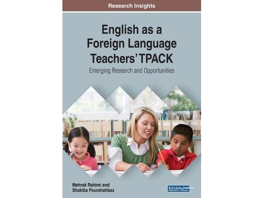 English as a Foreign Language Teachers' TPACK: Emerging Research and Opportunities
