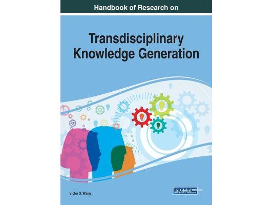 Handbook of Research on Transdisciplinary Knowledge Generation