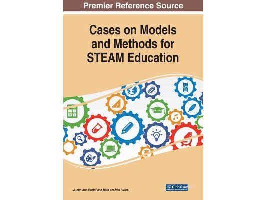 Cases on Models and Methods for STEAM Education