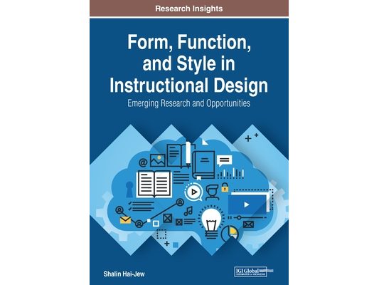 Form, Function, and Style in Instructional Design: Emerging Research and Opportunities