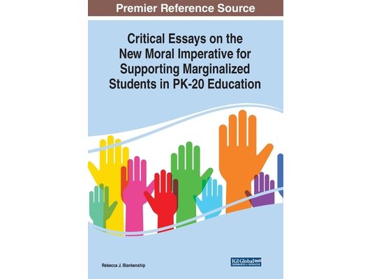 Critical Essays on the New Moral Imperative for Supporting Marginalized Students in PK-20 Education