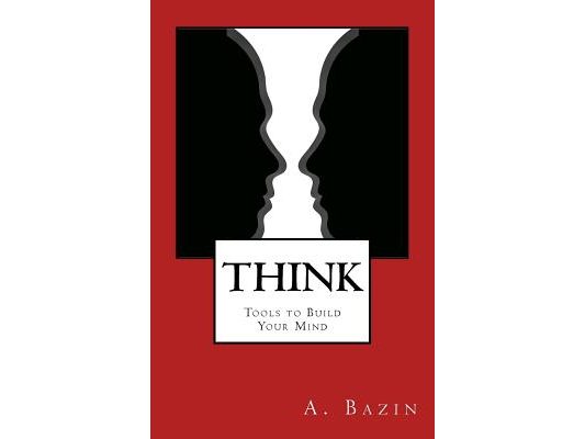 Think: Tools to Build Your Mind
