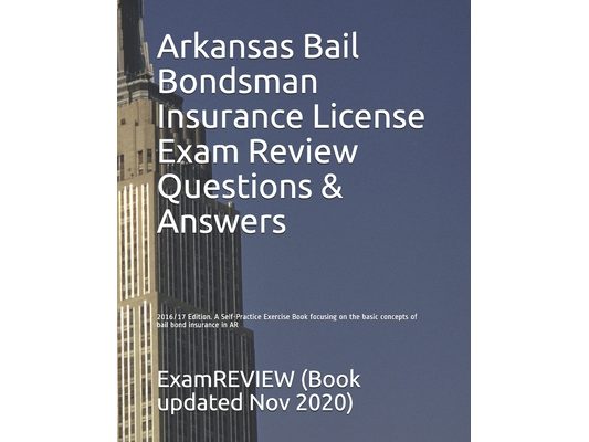 Arkansas Bail Bondsman Insurance License Exam Review Questions & Answers 2016/17 Edition: A Self-Practice Exercise Book focusing on the basic concepts