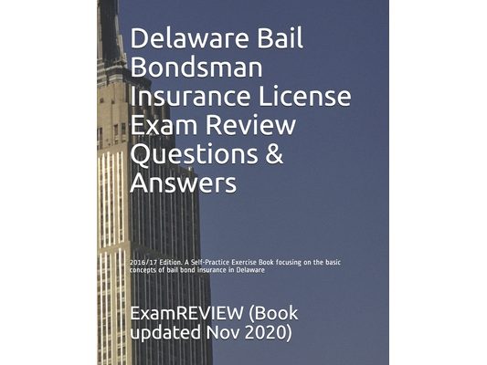 Delaware Bail Bondsman Insurance License Exam Review Questions & Answers 2016/17 Edition: A Self-Practice Exercise Book focusing on the basic concepts
